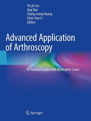 Advanced Application of Arthroscopy A Practical Guide with Illustrative Cases