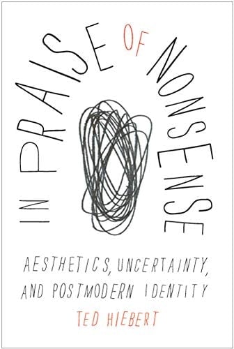In Praise of Nonsense Aesthetics, Uncertainty, and Postmodern Identity