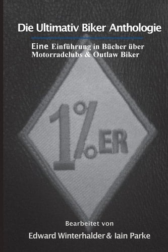 Die Ultimativ Biker Anthologie Eine Einführung in Bücher über Motorradclubs & Outlaw Bikers