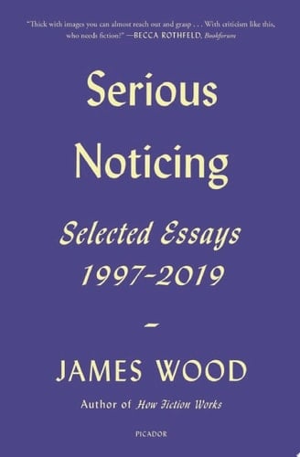 Serious Noticing Selected Essays, 1997–2019