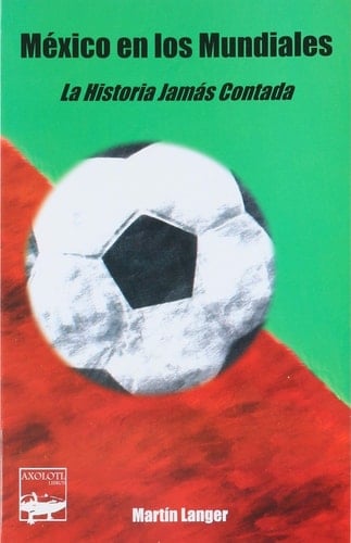 México en los mundiales la historia jamás contada