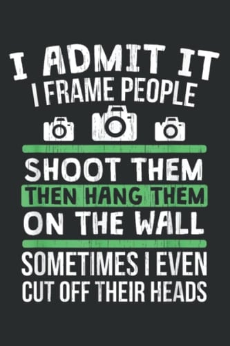I Admit It I Frame People! Funny Photographer Gif!: Wide Ruled Line Paper, 120 Pages, 6 x 9 Inches, Lined Notebook Journal for Work, School and College Supplies