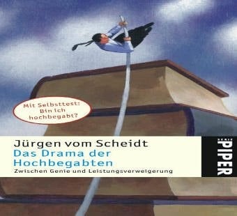 Das Drama der Hochbegabten zwischen Genie und Leistungsverweigerung ; mit Selbsttest: Bin ich hochbegabt?