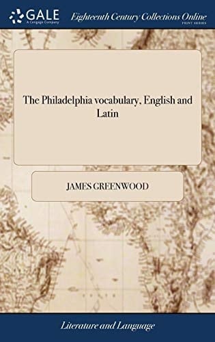The Philadelphia vocabulary, English and Latin: Put into a new method, proper to acquaint the learner with things as well as pure Latin words. Adorned with twenty-six pictures. (Multilingual Edition)