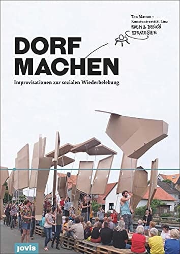 Dorf machen Improvisationen zur sozialen Wiederbelebung