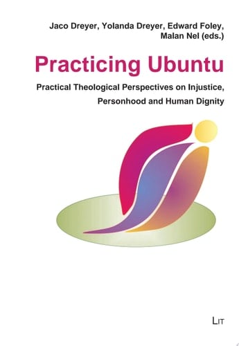 Practicing Ubuntu Practical Theological Perspectives on Injustice, Personhood and Human Dignity