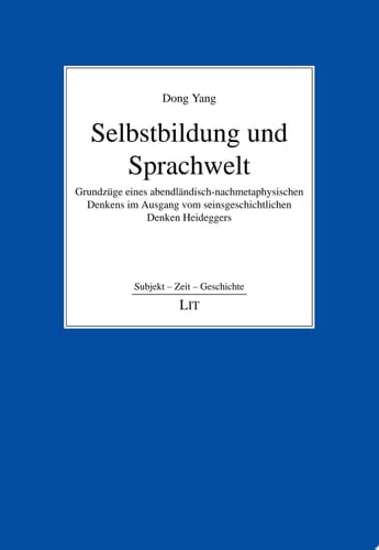 Selbstbildung und Sprachwelt Grundzüge eines abendländisch-nachmetaphysischen Denkens im Ausgang vom seinsgeschichtlichen Denken Heideggers