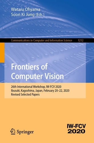 Frontiers of Computer Vision 26th International Workshop, IW-FCV 2020, Ibusuki, Kagoshima, Japan, February 20–22, 2020, Revised Selected Papers