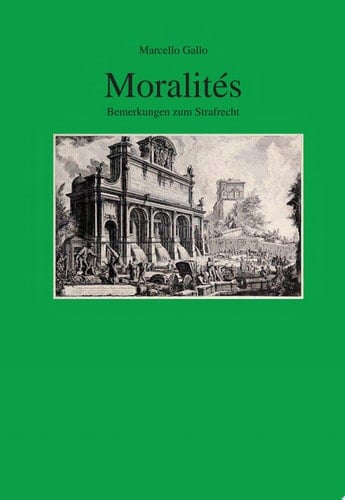 Moralités Bemerkungen zum Strafrecht. Aus dem Italienischen von Thomas Vormbaum