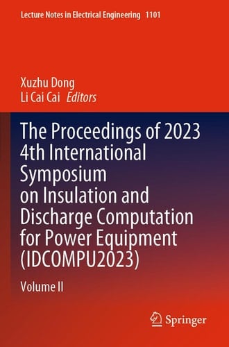 The Proceedings of 2023 4th International Symposium on Insulation and Discharge Computation for Power Equipment (IDCOMPU2023) Volume II