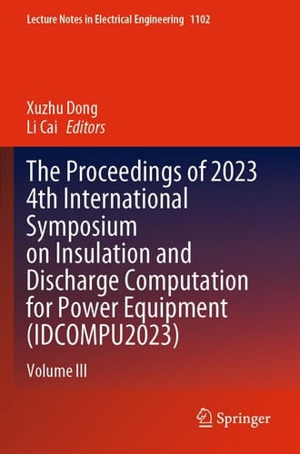 The Proceedings of 2023 4th International Symposium on Insulation and Discharge Computation for Power Equipment (IDCOMPU2023) Volume III