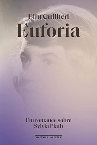 Euforia Um romance sobre Sylvia Plath