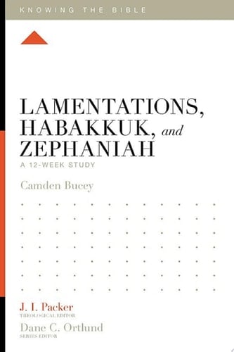 Lamentations, Habakkuk, and Zephaniah A 12-Week Study