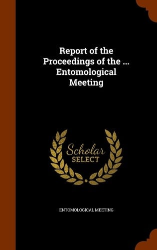 Report of the Proceedings of the ... Entomological Meeting