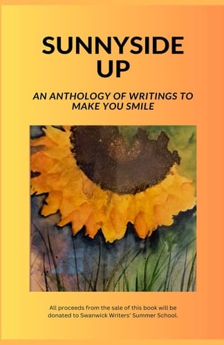 Sunnyside Up: A collection of writings by a group of delegates from, and in support of, Swanwick The Writers' Summer School