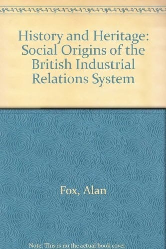 History and Heritage The Social Origins of the British Industrial Relations System