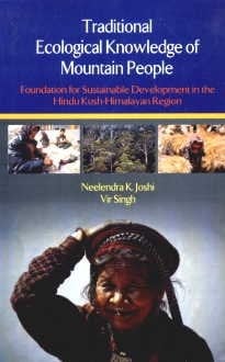Traditional Ecological Knowledge of Mountain People Foundation for Sustainable Development in the Hindu Kush-Himalayan Region