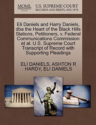 Eli Daniels and Harry Daniels, dba the Heart of the Black Hills Stations, Petitioners, v. Federal Communications Commission et al. U.S. Supreme Court Transcript of Record with Supporting Pleadings