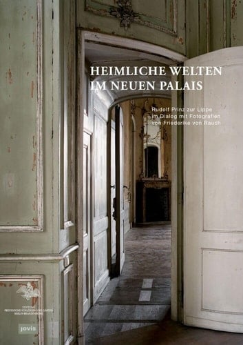 Heimliche Welten im Neuen Palais Rudolf Prinz zur Lippe im Dialog mit Fotografien von Friederike von Rauch