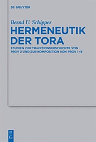 Hermeneutik Der Tora: Studien Zur Traditionsgeschichte Von Prov 2 Und Zur Komposition Von Prov 1-9 (Beihefte Zur Zeitschrift F R die Alttestamentliche Wissensch) (German Edition)