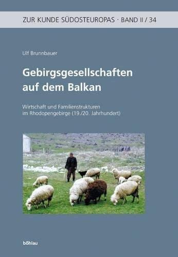Gebirgsgesellschaften Auf Dem Balkan: Wirtschaft Und Familienstrukturen Im Rhodopengebirge (19./20. Jahrhundert) (Zur Kunde Sudosteuropas) (German Edition)