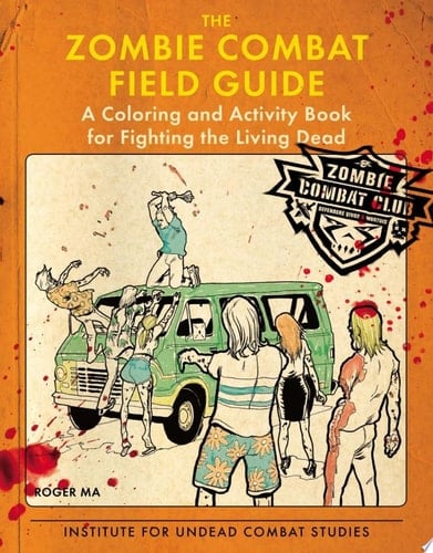 The Zombie Combat Field Guide A Coloring and Activity Book for Fighting the Living Dead
