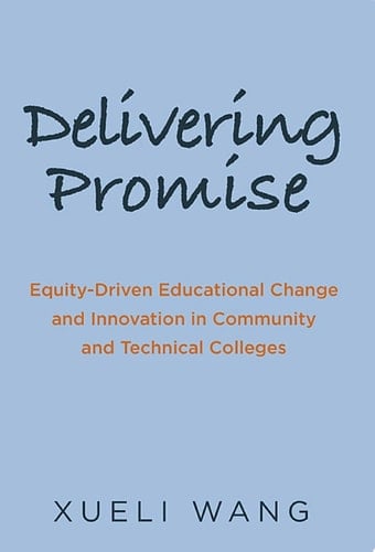 Delivering Promise Equity-Driven Educational Change and Innovation in Community and Technical Colleges