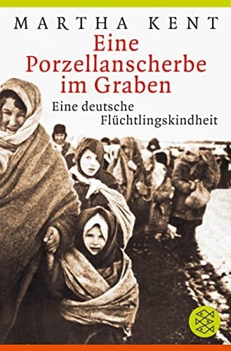 Eine Porzellanscherbe im Graben eine deutsche Flüchtlingskindheit