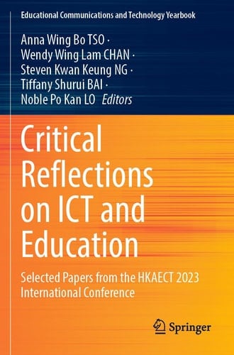 Critical Reflections on ICT and Education Selected Papers from the HKAECT 2023 International Conference