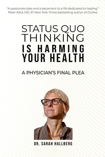 Status Quo Thinking Is Harming Your Health A Physician's Final Plea