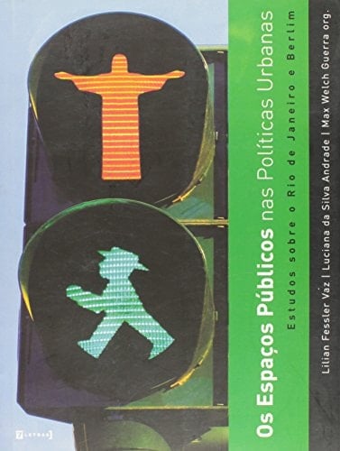 Os espaços públicos nas políticas urbanas estudos sobre o Rio de Janeiro e Berlim