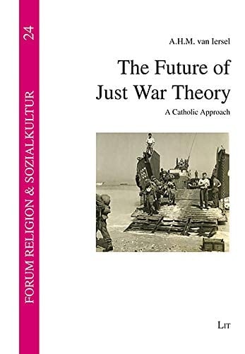 The Future of Just War Theory A Catholic Approach