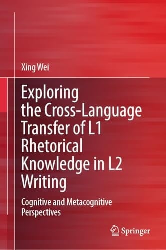 Exploring the Cross-Language Transfer of L1 Rhetorical Knowledge in L2 Writing Cognitive and Metacognitive Perspectives