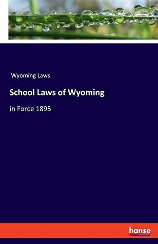 School Laws of Wyoming In Force 1895