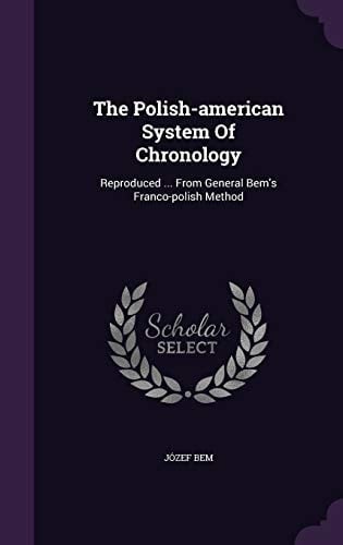 The Polish-American System of Chronology Reproduced ... from General Bem's Franco-Polish Method
