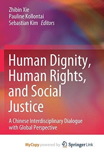 Human Dignity, Human Rights, and Social Justice: A Chinese Interdisciplinary Dialogue with Global Perspective