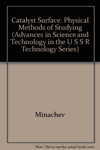 Catalyst Surface: Physical Methods of Studying (ADVANCES IN SCIENCE AND TECHNOLOGY IN THE U S S R TECHNOLOGY SERIES)