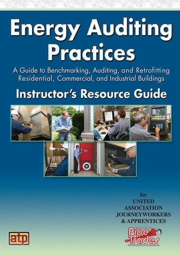 Energy Auditing Practices: A Guide to Benchmarking, Auditing, and Retrofitting Residential, Commercial, and Industrial Buildings Instructor's Resource Guide