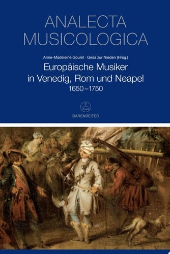 Europäische Musiker in Venedig, Rom und Neapel 1650-1750
