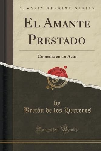 El Amante Prestado Comedia En Un Acto (Classic Reprint)