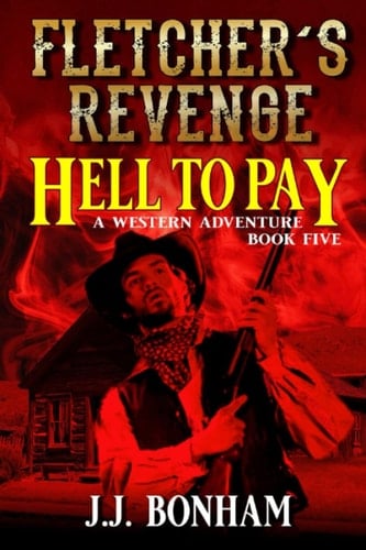 Fletcher's Revenge: Hell To Pay: A Western Adventure