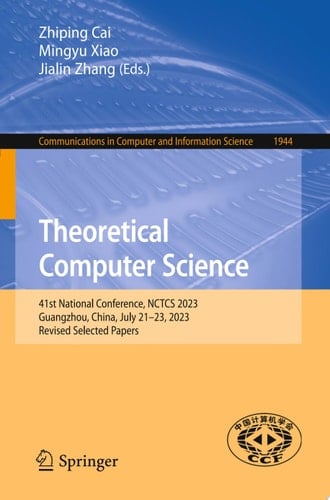 Theoretical Computer Science 41st National Conference, NCTCS 2023, Guangzhou, China, July 21–23, 2023, Revised Selected Papers