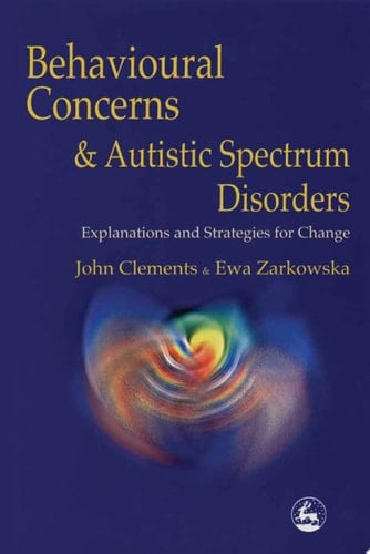 Behavioural Concerns and Autistic Spectrum Disorders Explanations and Strategies for Change