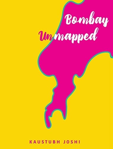 BOMBAY UNMAPPED, KAUSTUBH JOSHI