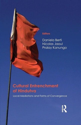 Cultural Entrenchment of Hindutva Local Mediations and Forms of Convergence