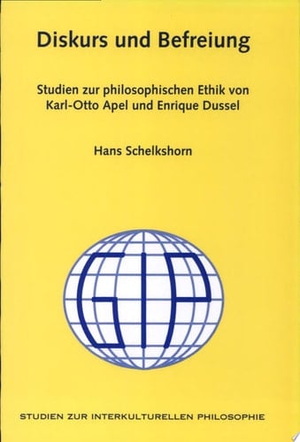 Diskurs und Befreiung Studien zur philosophischen Ethik von Karl-Otto Apel und Enrique Dussel
