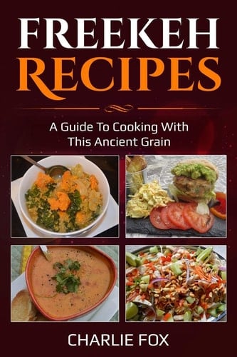 Freekeh Recipes A Guide to Cooking with this Ancient Grain