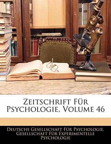 Zeitschrift Fur Psychologie, Volume 46 (German Edition)