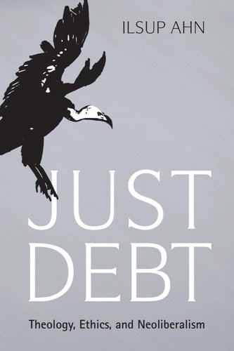 Just Debt Theology, Ethics, and Neoliberalism