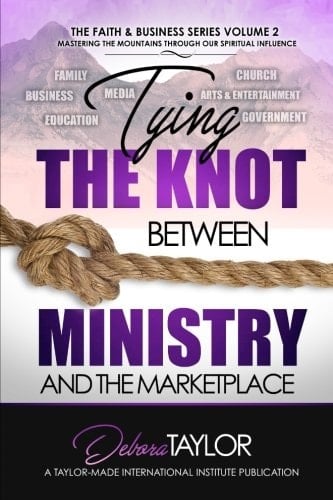 Tying the Knot Between Ministry and the Marketplace Mastering the Mountains Through Our Spiritual Influence